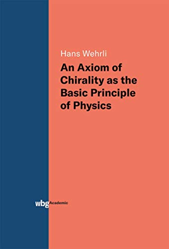 Beispielbild fr An Axiom of Chirality as the Basic Principle of Physics zum Verkauf von medimops
