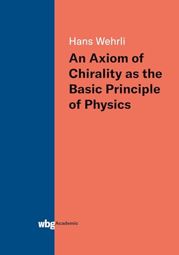 Imagen de archivo de An Axiom of Chirality as the Basic Principle of Physics a la venta por medimops