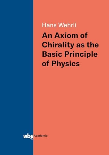 Stock image for An Axiom of Chirality as the Basic Principle of Physics for sale by medimops