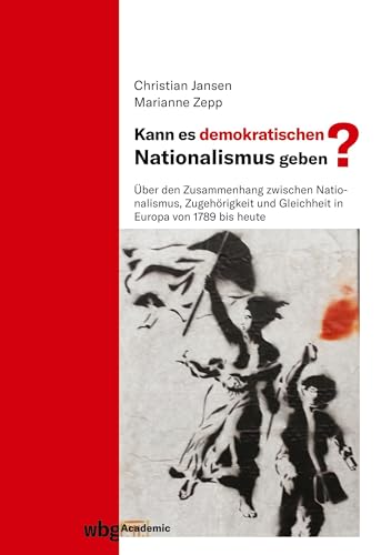 Stock image for Kann es demokratischen Nationalismus geben?: �ber den Zusammenhang zwischen Nationalismus, Zugeh�rigkeit und Gleichheit in Europa von 1789 bis heute