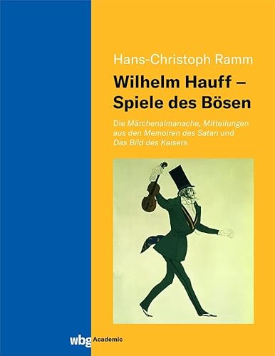 9783534406821: Wilhelm Hauff - Spiele des Bsen: Die Mrchenalmanache, Mitteilungen aus den Memoiren des Satan und Das Bild des Kaisers