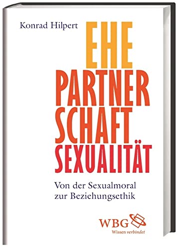 9783534740123: Ehe, Partnerschaft, Sexualitt: Von der Sexualmoral zur Beziehungsethik