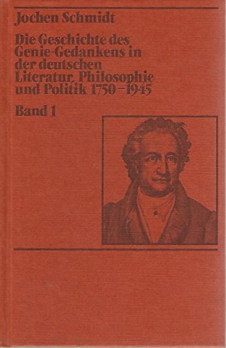 Beispielbild fr Die Geschichte des Genie-Gedankens in der deutschen Literatur, Philosophie und Politik 1750-1945. Band 1: Von der Aufklrung bis zum Idealismus zum Verkauf von Versandantiquariat Felix Mcke