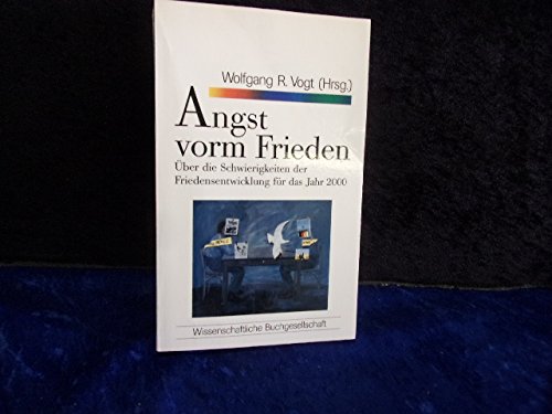 Angst vorm Frieden, Über die Schwierigkeiten der Friedensentwicklung für das Jahr 2000 - Vogt, Wolfgang R.