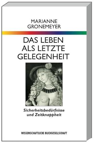 Das Leben als letzte Gelegenheit. Sicherheitsbedürfnisse und Zeitknappheit. - Gronemeyer, Marianne