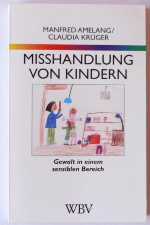 Misshandlung von Kindern : Gewalt in einem sensiblen Bereich. Wissenschaftliche Buchgesellschaft: WB-Forum ; 94 - Amelang, Manfred und Claudia Krüger