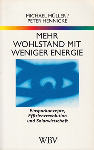 9783534801756: Mehr Wohlstand mit weniger Energie. Einsparkonzepte, Effizienzrevolution, Solarwirtschaft