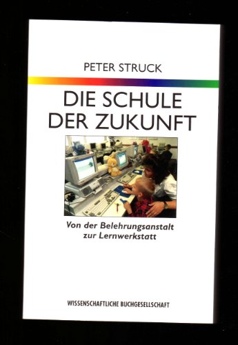 Beispielbild fr Die Schule der Zukunft. Von der Belehrungsanstalt zur Lernwerkstatt zum Verkauf von medimops