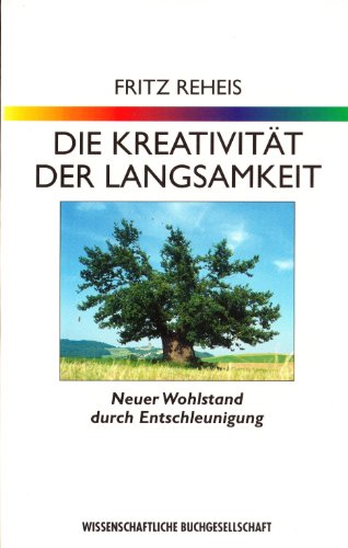 Beispielbild fr Die Kreativitat der Langsamkeit. Neuer Wohlstand durch Entschleunigung zum Verkauf von Zubal-Books, Since 1961