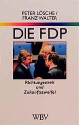 Die FDP: Richtungsstreit und Zukunftszweifel (WB-Forum) - Lösche, Peter und Franz Walter