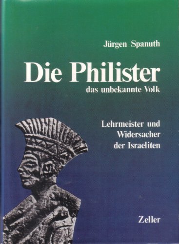 Die Philister das unbekannte Volk. Lehrmeister und Widersacher der Israeliten. - Spanuth, Jürgen