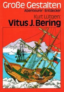 Vitus J. Bering. Große Gestalten. Abenteurer - Entdecker