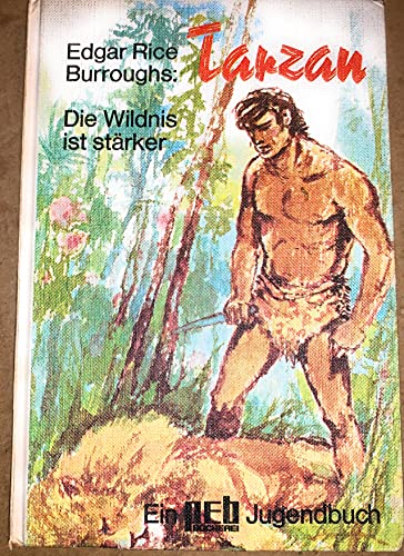 Tarzan; Teil: 2., Die Wildnis ist stärker. Edgar Rice Burroughs. [Übers. aus d. Amerikan. von Heinrich F. Gottwald]. - Burroughs, Edgar Rice