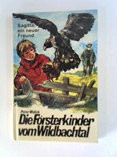 9783536011849: Die Frsterkinder vom Wildbachtal V / Sagitta, ein neuer Freund. - Wolick, Peter
