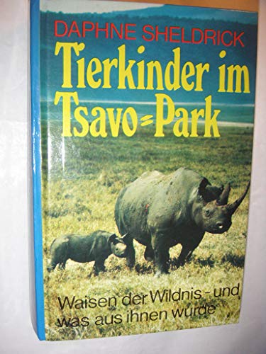 Stock image for Tierkinder im Tsavo- Park. Waisen der Wildnis- und was aus ihnen wurde. for sale by medimops