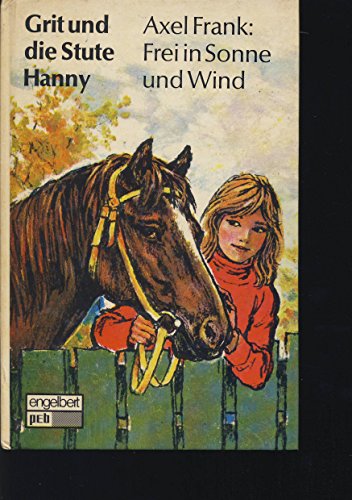Beispielbild fr Grit und die Stute Hanny. Frei in Sonne und Wind. zum Verkauf von Versandantiquariat Felix Mcke