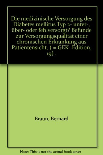 Die medizinsche Versorgung der Diabetes mellitus Typ 2, unter-, über- oder fehlversorgt?: Befunde...