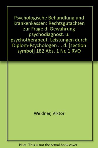 Psychologische Behandlung und Krankenkassen: Rechtsgutachten zur Frage d. GewaÌˆhrung psychodiagnost. u. psychotherapeut. Leistungen durch ... symbol] 182 Abs. 1 Nr. 1 RVO (German Edition) (9783537905017) by Viktor Weidner