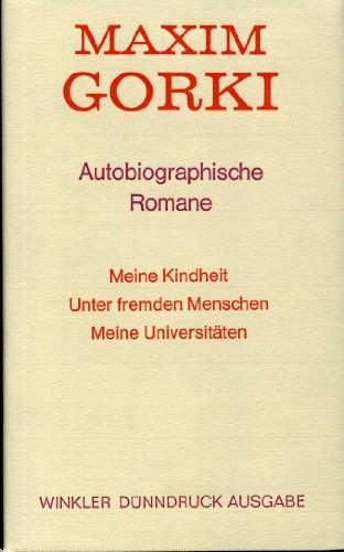 Meine Kindheit / Unter fremden Menschen / Meine UniversitÃ¤ten. Autobiographische Romane. (9783538050846) by Gorki, Maxim; ImendÃ¶rffer, Helene