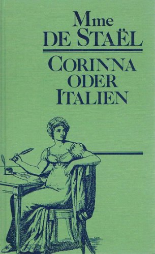 Corinna oder Italien. Nebst einem biographisch-kritischen Ueberblick des Lebens und der Werke der Verfasserin. Deutsch von Friedrich Gleich - Stael-Holstein, (Anne-Louise-Germaine) Baronin von