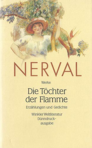 Die TÃ¶chter der Flamme / ErzÃ¤hlungen und Gedichte. Alle Gedichte zweisprachig deutsch und franzÃ¶sisch. (9783538053427) by Nerval, Gerard De; Miller, Norbert; Kemp, Friedhelm