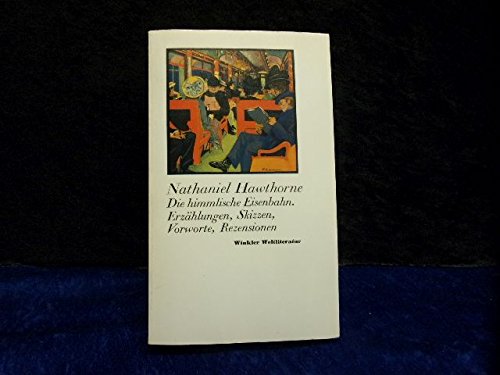 Die himmlische Eisenbahn. Erzählungen, Skizzen, Vorworte, Rezensionen. Winkler Weltliteratur - Nathaniel, Hawthorne und Lang Hans-Joachim