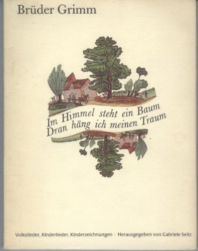 Beispielbild fr Brder Grimm, Im Himmel steht ein Baum, dran hng ich meinen Traum- Volkslieder, Kinderlieder, Kinderzeichnungen zum Verkauf von Klaus Kuhn Antiquariat Leseflgel