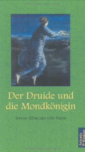 Der Druide und die Mondkönigin : irische Märchen. hrsg. von Ursula Clemen unter Mitarb. von Kurt ...
