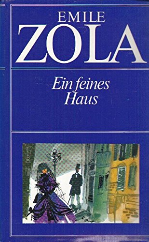 Ein feines Haus. Ins Deutsche übertragen von Gerhard Krüger nach der von Maurice Le Blond besorgten Gesamtausgabe. Mit einem Nachwort von Rita Schober und Anmerkungen sowie 35 Illustrationen von Kurt Schmischke. - Zola, Emile