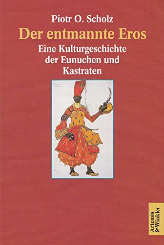 9783538070561: Der Entmannte Eros: Eine Kulturgeschichte Der Eunuchen Und Kastraten (German Edition)
