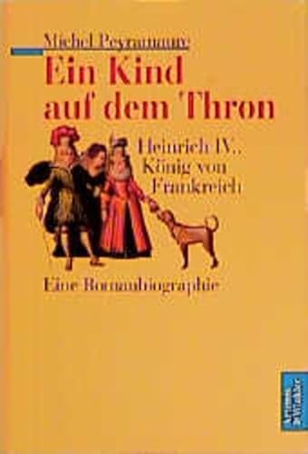 Beispielbild fr Ein Kind auf dem Thron. Heinrich IV., Knig von Frankreich. Eine Romanbiographie zum Verkauf von medimops