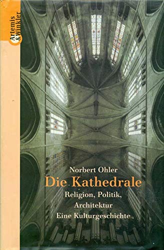 Die Kathedrale. Religion, Politik, Architektur. (German Edition) (9783538071391) by Ohler, Norbert