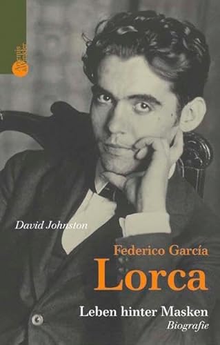 Federico García Lorca. Leben hinter Masken: Biographie. Aus dem Engl. von Alice Jakubeit