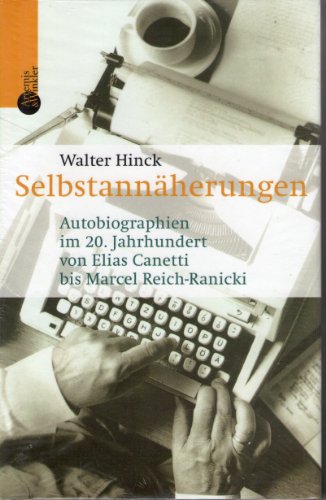 9783538071827: Selbstannherungen: Autobiographien im 20. Jahrhundert von Elias Canetti bis Marcel Reich-Ranicki