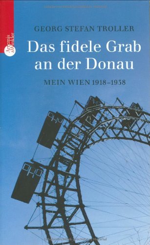 Imagen de archivo de Das fidele Grab an der Donau. Mein Wien 1918-1938. a la venta por Buchhandlung Gerhard Hcher