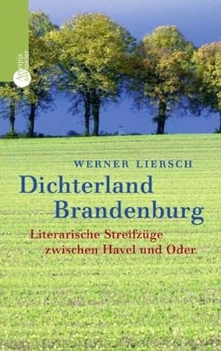 Dichterland Brandenburg. Literarische Streifzüge zwischen Havel und Oder [Gebundene Ausgabe] Werner Liersch (Autor) Dort 