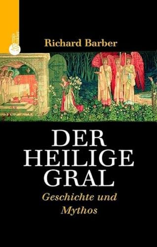Der Heilige Gral. Geschichte und Mythos. Aus dem Englischen von Harald Ehrhardt. - Barber, Richard