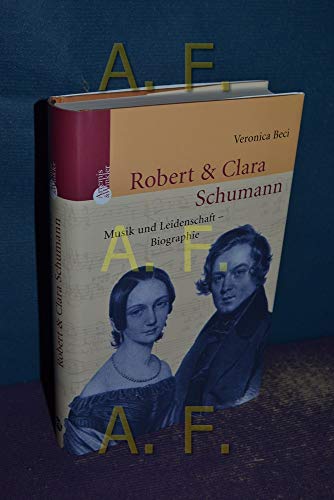 Stock image for Robert und Clara Schumann. Musik und Leidenschaft - Biographie for sale by medimops