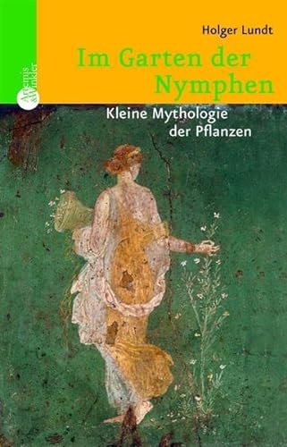 Stock image for Im Garten der Nymphen: Eine kleine Mythologie der Pflanzen for sale by medimops
