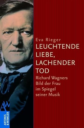 Stock image for Leuchtende Liebe, lachender Tod: Richard Wagners Bild der Frau im Spiegel seiner Musik for sale by medimops