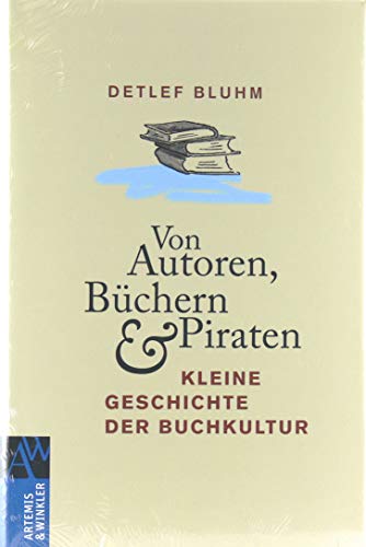 Beispielbild fr Von Autoren, Bchern und Piraten: Kleine Geschichte der Buchkultur zum Verkauf von medimops