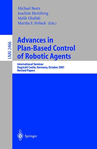 Beispielbild fr Advances in Plan-Based Control of Robotic Agents: International Seminar, Dagstuhl Castle, Germany, October 21-26, 2001, Revised Papers (Lecture Notes in Computer Science) zum Verkauf von medimops