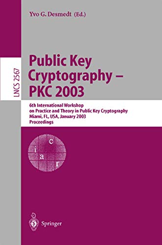 Beispielbild fr Public Key Cryptography - PKC 2003: 6th International Workshop on Theory and Practice in Public Key Cryptography, Miami, FL, USA, January 6-8, 2003, Proceedings. zum Verkauf von CSG Onlinebuch GMBH