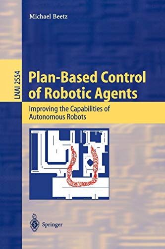 Stock image for Plan-Based Control of Robotic Agents : Improving the Capabilities of Autonomous Robots for sale by Better World Books Ltd