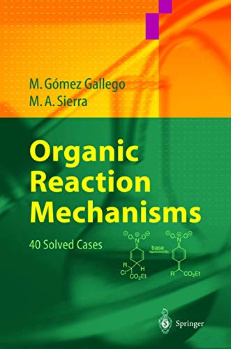 Organic Reaction Mechanisms: 40 Solved Cases (9783540003526) by GÃ³mez Gallego, Mar; Sierra, Miguel A.