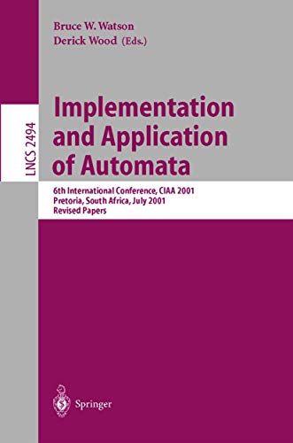 Stock image for Implementation and Application of Automata: 6th International Conference, CIAA 2001, Pretoria, South Africa, July 23-25, 2001. Revised Papers for sale by RIVERLEE BOOKS