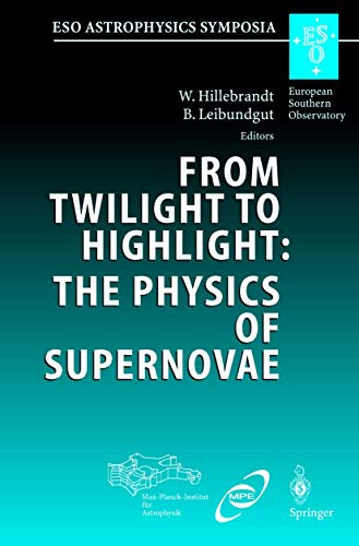 Stock image for From Twilight to Highlight: The Physics of Supernovae: Proceedings of the Eso/Mpa/Mpe Workshop Held at Garching; Germany; 29 31 July 2002 for sale by Ria Christie Collections