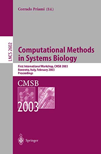 9783540006053: Computational Methods in Systems Biology: First International Workshop, CMSB 2003, Roverto, Italy, February 24–26, 2003 (Lecture Notes in Computer Science, 2602)