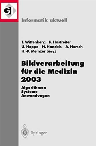 Stock image for Bildverarbeitung fur die Medizin 2003 : Algorithmen - Systeme - Anwendungen, Proceedings des Workshops vom 9.-11. Marz 2003 in Erlangen for sale by Chiron Media