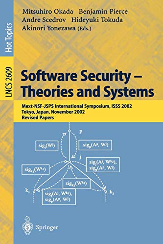 9783540007081: Software Security -- Theories and Systems: Mext-NSF-JSPS International Symposium, ISSS 2002, Tokyo, Japan, November 8-10, 2002, Revised Papers: 2609 (Lecture Notes in Computer Science)